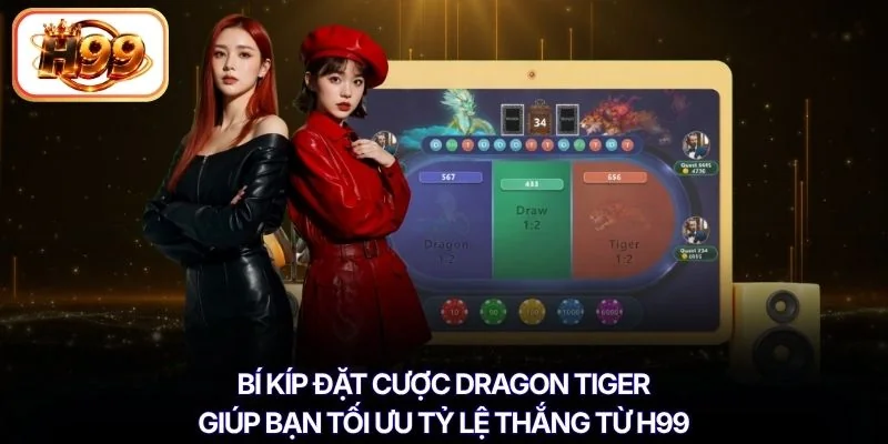 Bí kíp đặt cược Dragon Tiger giúp bạn tối ưu tỷ lệ thắng từ H99