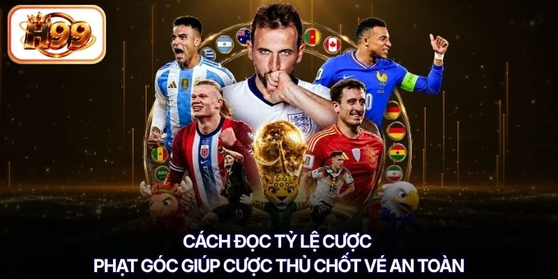 Cách đọc tỷ lệ cược phạt góc giúp cược thủ chốt vé an toàn