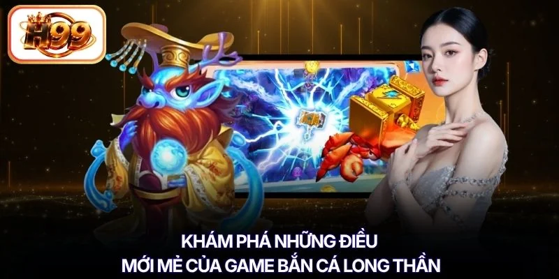 Khám phá những điều mới mẻ của game bắn cá Long Thần