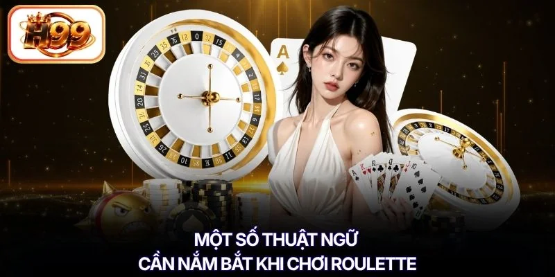 Một số thuật ngữ cần nắm bắt khi chơi Roulette