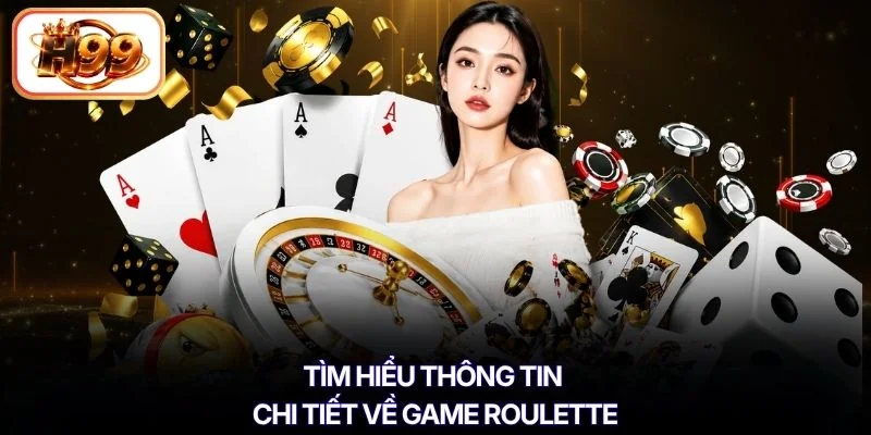 Tìm hiểu thông tin chi tiết về game Roulette
